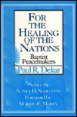 For the Healing of the Nations - Paul R. Dekar