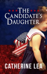 The Candidate's Daughter - Catherine Lea