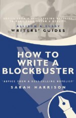 How to Write a Blockbuster - Sarah Harrison