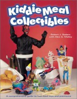 Kiddie Meal Collectibles - Robert J. Sodaro, Alex Malloy