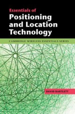 Essentials of Positioning and Location Technology - David Bartlett