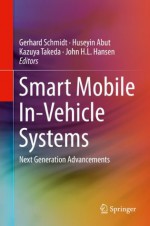 Smart Mobile In-Vehicle Systems: Next Generation Advancements - Gerhard Schmidt, Huseyin Abut, Kazuya Takeda, John H.L. Hansen