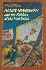 Harry Newberry and the Raiders of the Red Drink - Mel Gilden