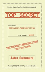 Operation: Freedom's Fury: The Greatest American Story, Until The Sequel (The Greatest American Stories Ever Told Book 1) - John Summers