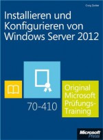 Installieren und Konfigurieren von Windows Server 2012 -	 Original Microsoft Prüfungstraining 70-410 (German Edition) - Craig Zacker