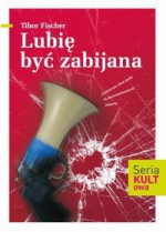 Lubię być zabijana - Tibor Fischer