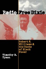 Radio Free Dixie: Robert F. Williams and the Roots of Black Power - Timothy B. Tyson