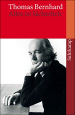 Alles ist lächerlich: acht philosophische Mauerhaken (Suhrkamp Taschenbuch, #3951) - Thomas Bernhard, Raimund Fellinger