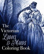 The Victorian Ladies and Maids Coloring Book (Colouring Books for Grown-Ups) - Coloring Book