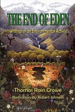 The End of Eden: Writings of an Environmental Activist - Thomas Rain Crowe