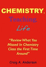 Chemistry, Teaching, Life: "Review What You Missed In Chemistry Class The First Time Around" - Craig Anderson