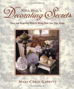 Nell Hill's Decorating Secrets: Easy and Inspiring Ways to Bring Style into Your Home - Mary Carol Garrity, Bryan E. McCay