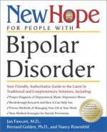 New Hope for People with Bipolar Disorder: Your Friendly, Authoritative Guide to the Latest in Traditional and Complementar y Solutions, Including: ... of Depression & Manic-Depressive ... - Jan Fawcett, Bernard Golden, Nancy Rosenfeld