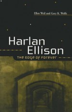 Harlan Ellison: The Edge of Forever - Ellen Weil, Gary K. Wolfe