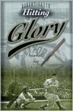 Hitting Glory: A Baseball Bat Adventure - Robert Skead