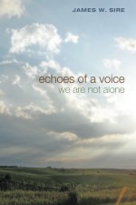 Echoes of a Voice - James W. Sire