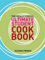 The Really Useful Ultimate Student Cookbook - Murdoch Books Test Kitchen, Silvano Franco