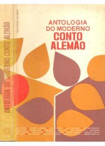 Antologia do Moderno Conto Alemão - Wolfgang R. Langenbucher, Sigrid Kahle, Anna Seghers, Elisabeth Langgässer, Paul Schallück, Paul Hühnerfeld, Reinhard Baumgart, Heinrich Böll, Siegfried Lenz, Luise Rinser, Stefan Heim, Josef Martin Bauer, Hans Bender, Alfred Adersch, Heinz Piontek, Wolfdietrich Schnurr