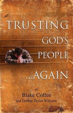 Trusting God's People... Again - Blake Coffee