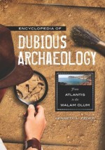 Encyclopedia of Dubious Archaeology: From Atlantis to the Walam Olum - Kenneth L. Feder