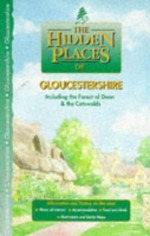 The Hidden Places of Gloucestershire: Including the Forest of Dean and the Cotswolds (The Hidden Places Travel Guides) - Shane Scott, Sarah Bird