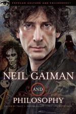 Neil Gaiman and Philosophy: Gods Gone Wild! - Tracy L. Bealer, Rachel Luria, Wayne Yuen