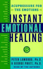 Instant Emotional Healing: Acupressure for the Emotions - Peter Lambrou, George J. Pratt
