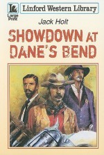 Showdown at Dane's Bend - Jack Holt