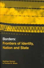 Borders: Frontiers of Identity, Nation and State - Hastings Donnan, Thomas M. Wilson