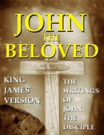 John The Beloved (The Books written by John the Disciple) - John