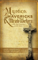 Mystics, Mavericks & Miracle Workers - Eric Sandras, Jason Chatraw