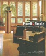 Purcell & Elmslie: Prairie Progressive Architects - David Gebhard, Patricia Gebhard