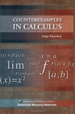 Counterexamples in Calculus (Classroom Resource Materials) - Sergiy Klymchuk