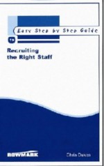 Recruiting the Right Staff - The Easy Step by Step Guide (Easy Step by Step Guides) - Chris Dukes