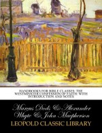 Handbooks for bible classes: The Westminster confession of faith: with introduction and notes - Marcus Dods, Alexander Whyte, John Macpherson