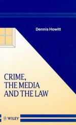 Crime, The Media, And The Law - Dennis Howitt