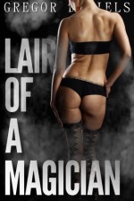 Lair of a Magician (Gender Transformation Erotica) - Gregor Daniels