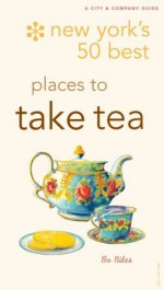 New York's 50 Best Places to Take Tea - Bo Niles