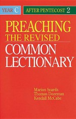 Preaching the Revised Common Lectionary Year C: After Pentecost 2 - Marion L. Soards, Thomas Dozeman, Kendall McCabe