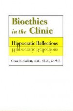 Bioethics in the Clinic: Hippocratic Reflections - Grant Gillett