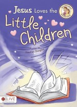 Jesus Loves the Little Children: The Adventures of Katie and Gideon - Heather Douglas