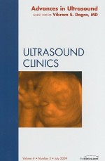 Advances and New Developments in Ultrasound, An Issue of Ultrasound Clinics (The Clinics: Radiology) - Vikram S. Dogra