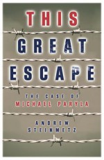 This Great Escape: The Case of Michael Paryla - Andrew Steinmetz