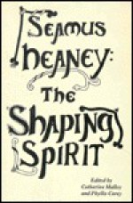 Seamus Heaney: The Shaping Spirit - Catharine Malloy, Barbara Zonitch