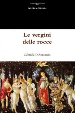 Le vergini delle rocce (Italian Edition) - Gabriele D'annunzio