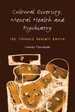 Cultural Diversity, Mental Health and Psychiatry: The Struggle Against Racism - Dr Suman Fernando, Suman Fernando