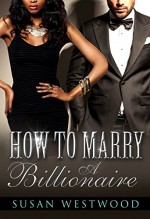 How To Marry A Billionaire: A BWWM Billionaire Romance - Susan Westwood