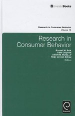 Research In Consumer Behavior, Volume 13 - Russell W. Belk, Kent Grayson, Albert M. Muniz Jr.