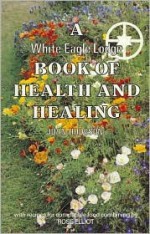 A White Eagle Lodge Book of Health & Healing - John Hodgson