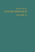 Advances in Cancer Research, Volume 34 - George Klein, Sidney Weinhouse